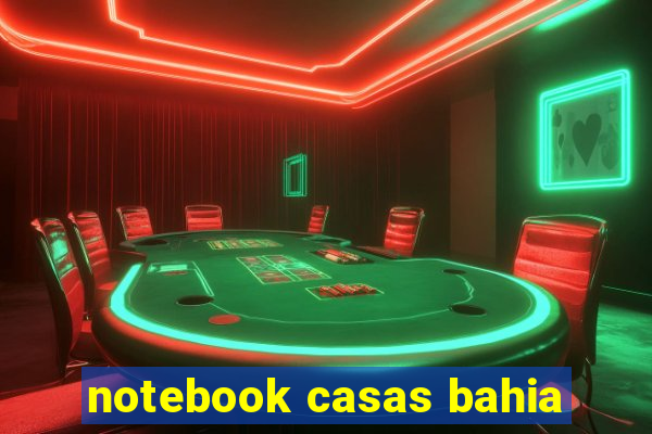 notebook casas bahia